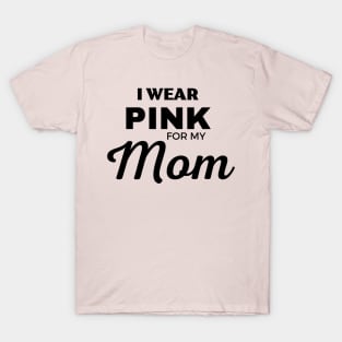 I WEAR PINK FOR MY MOM T-Shirt